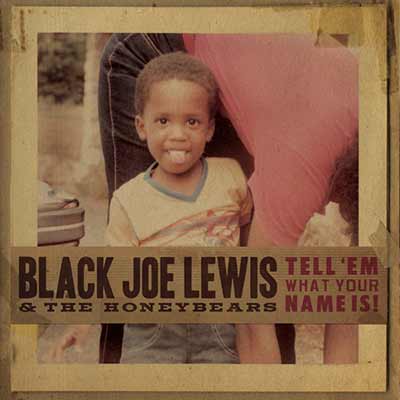 The album art for Black Joe Lewis & The Honeybears' Tell 'Em What Your Name Is!