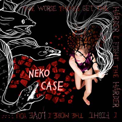 The album art for Neko Case's The Worse Things Get, The Harder I Fight, The Harder I Fight, The More I Love You