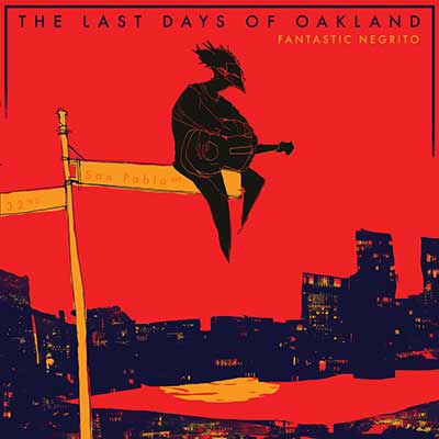 The album art for Fantastic Negrito's The Last Days of Oakland