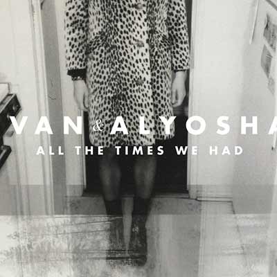 The album art for Ivan & Alyosha's All The Times We Had