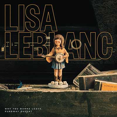 The album art for Lisa LeBlanc's Why You Wanna Leave, Runaway Queen?